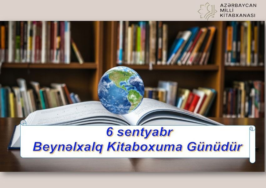 Milli Kitabxanada “6 sentyabr – Beynəlxalq Kitaboxuma Günü” adlı virtual və eyniadlı ənənəvi kitab sərgisi istifadəçilərə təqdim olunub