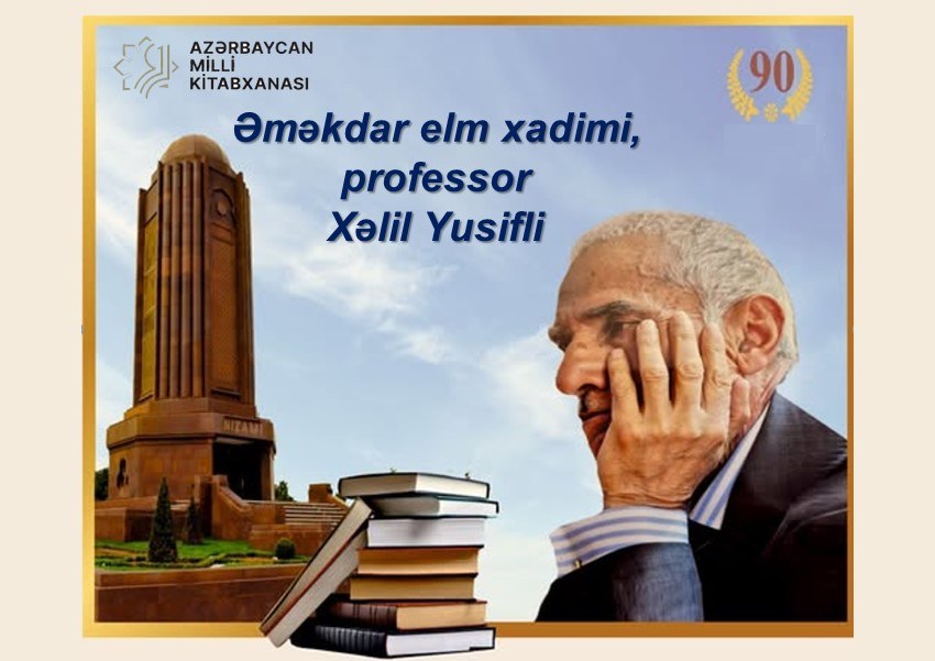 Milli Kitabxanada “Əməkdar elm xadimi, professor Xəlil Yusifli – 90” adlı virtual və ənənəvi kitab sərgiləri istifadəçilərə təqdim olunub