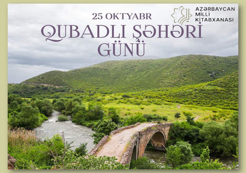 Milli Kitabxanada “25 oktyabr - Qubadlı Şəhəri Günü” adlı virtual sərgi və eyniadlı ənənəvi kitab sərgisi istifadəçilərə təqdim olunub