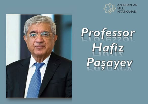 Milli Kitabxanada “Professor Hafiz Paşayev” adlı virtual və eyniadlı ənənəvi kitab sərgisi istifadəçilərə təqdim olunub