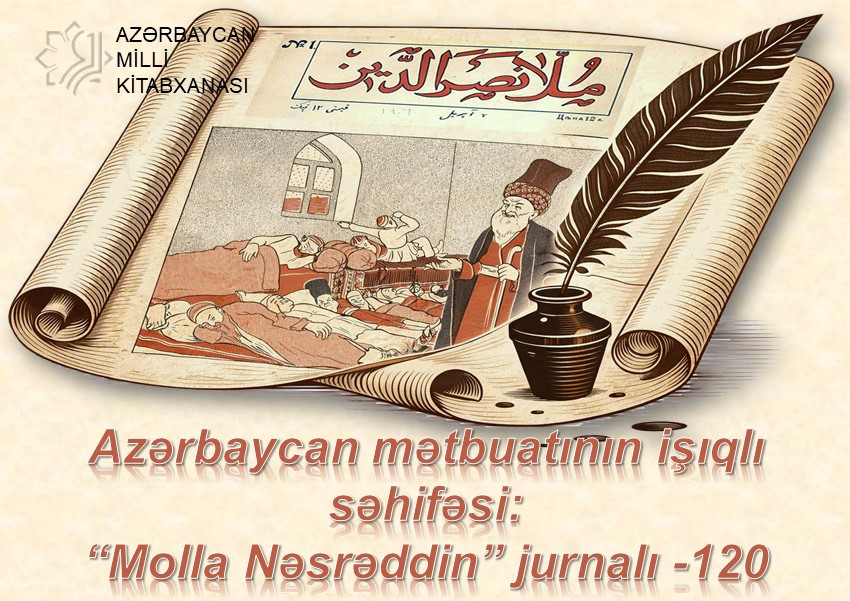 Milli Kitabxanada “Azərbaycan mətbuatının işıqlı səhifəsi: “Molla Nəsrəddin” jurnalı - 120” adlı virtual və ““Molla Nəsrəddin” jurnalı – 120” adlı geniş ənənəvi kitab sərgisi istifadəçilərə təqdim olunub
