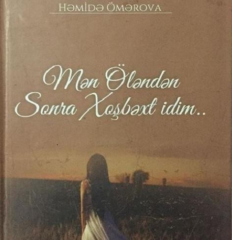 Həmidə Ömərova yazdı: “Mən öləndən sonra...”