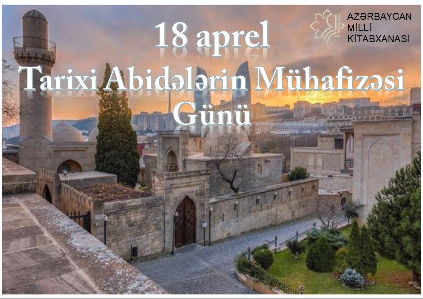 Milli Kitabxanada “18 aprel - Tarixi Abidələrin Mühafizəsi Günü” virtual və eyniadlı ənənəvi kitab sərgisi istifadəçilərə təqdim olunub
