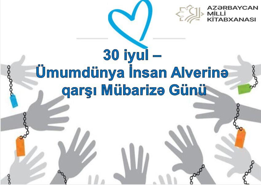 Milli Kitabxanada “30 iyul – Ümumdünya İnsan Alverinə Qarşı Mübarizə Günü” adlı virtual sərgi istifadəçilərə təqdim olunub