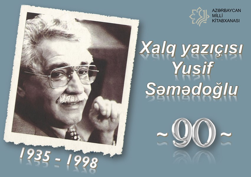 Milli Kitabxanada “Xalq yazıçısı Yusif Səmədoğlu – 90” adlı virtual və eyniadlı ənənəvi kitab sərgisi istifadəçilərə təqdim olunub