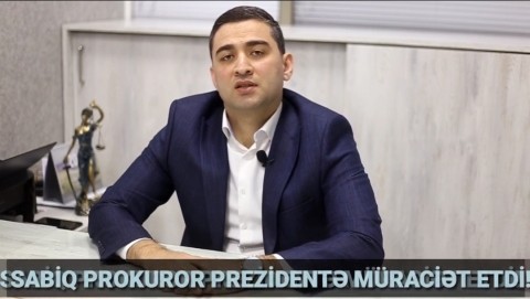 Sabiq Prokuror Prezidentə müraciət etdi