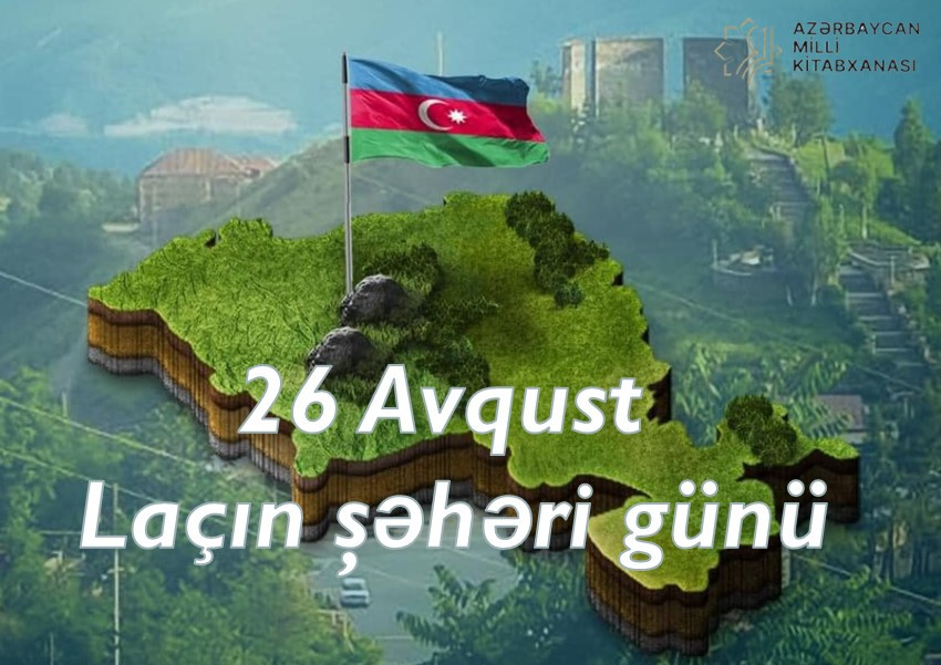 Milli Kitabxanada “26 avqust – Laçın şəhəri Günü” adlı virtual və eyniadlı ənənəvi kitab sərgisi istifadəçilərə təqdim olunub