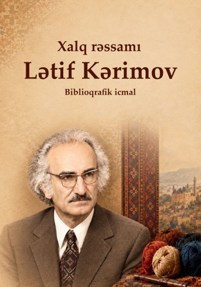 Milli Kitabxana tərəfindən hazırlanmış “Xalq rəssamı Lətif Kərimov” adlı biblioqrafik icmal onlayn rejimdə istifadəçilərə təqdim olunub