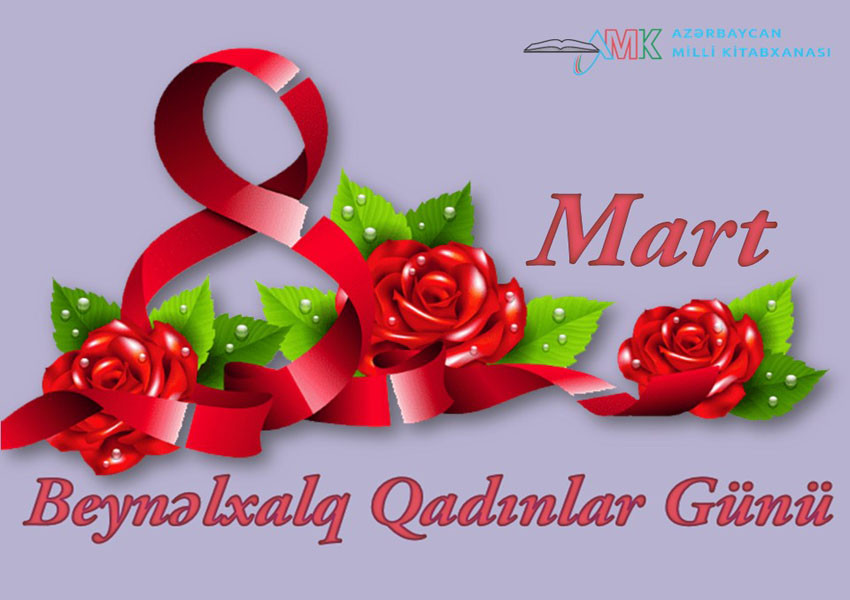Milli Kitabxanada “8 Mart – Beynəlxalq Qadınlar Günü” adlı virtual sərgi və eyniadlı kitab sərgisi istifadəçilərə təqdim olunub