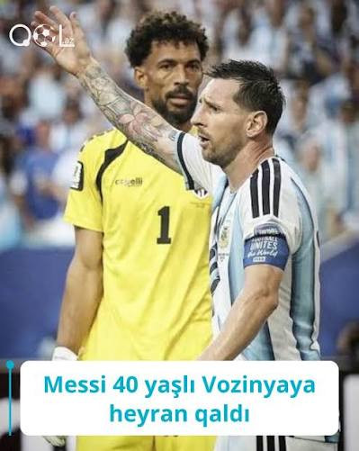 Messi 40 yaşlı Vozinyaya heyran qaldı