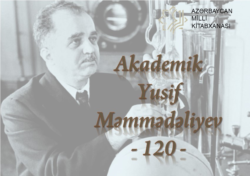 Milli Kitabxanada “Akademik Yusif Məmmədəliyev – 120” adlı virtual və eyniadlı ənənəvi kitab sərgisi istifadəçilərə təqdim olunub
